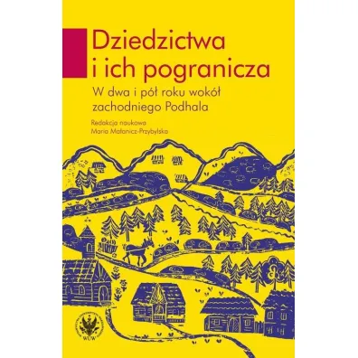 Dziedzictwa i ich pogranicza. W dwa i p� roku wok� zachodniego Podhala - Maria Red  Ma�anicz-Przybylska