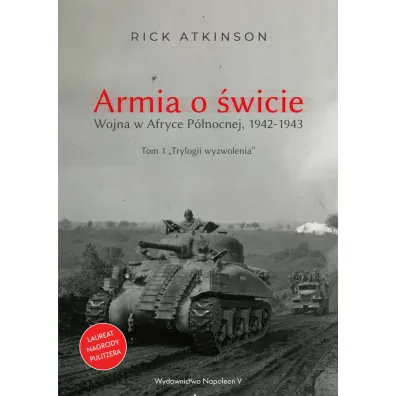 Armia o �wicie. Wojna w Afryce P�nocnej 1942-1943 - Rick Atkinson