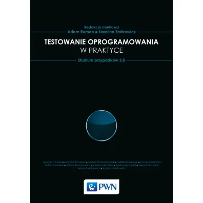 Testowanie oprogramowania w praktyce. Studium przypadk�w 2.0 - Karolina Zmitrowicz, Adam Roman