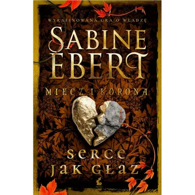 Serce jak g�az. Miecz i korona. Tom 4 - Sabine Ebert