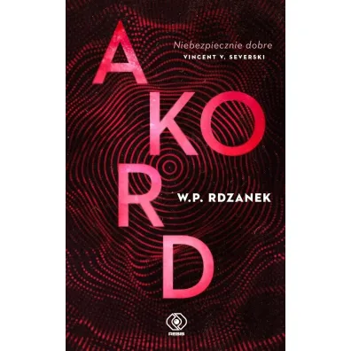 Akord. Trylogia AI-gent. Mroczne kody. Tom 2 - W P Rdzanek