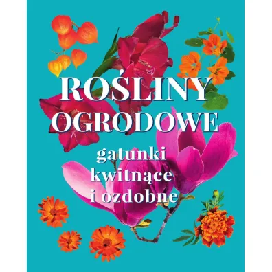 Ro�liny ogrodowe. Gatunki kwitn�ce i ozdobne - Micha� Mazik
