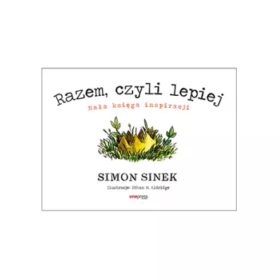 Razem, czyli lepiej. Ma�a ksi�ga inspiracji - Simon Sinek