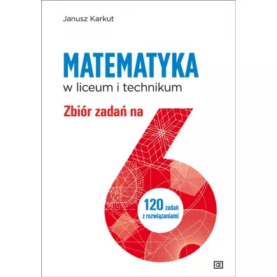 Matematyka w liceum i technikum. Zbi�r zada� na 6 - Janusz Karkut