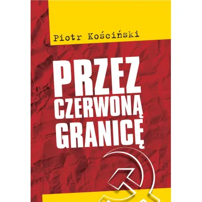 Przez czerwon� granic� - Piotr Ko�ci�ski