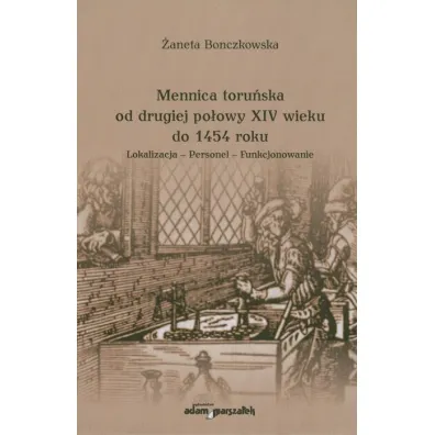 Mennica toru�ska od drugiej po�owy XIV wieku.. - �aneta Bonczkowska