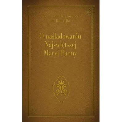 O na�ladowaniu Naj�wi�tszej Maryi Panny - Ks Alexandre-Joseph de Rouville