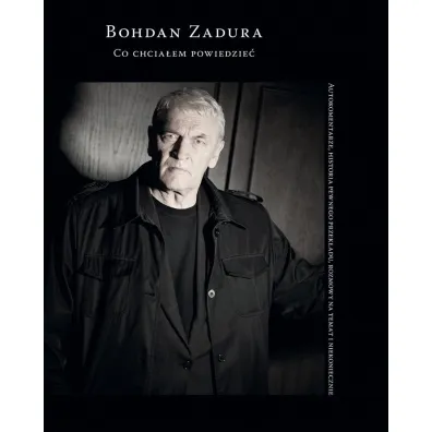 Co chcia�em powiedzie� - Bohdan Zadura