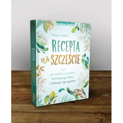 Recepta na szcz�cie, czyli jak zadba� o siebie, zmniejszy� stres i cieszy� si� �yciem