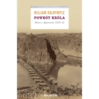 Powr�t kr�la bitwa o afganistan 1839-42 - William Dalrymple