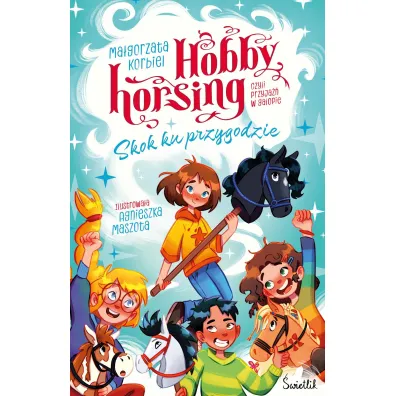 Skok ku przygodzie. Hobby horsing, czyli przyja�� w galopie. Tom 1