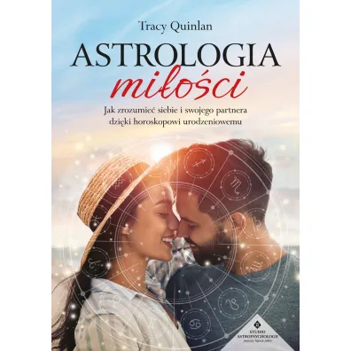 Astrologia mi�o�ci. Jak zrozumie� siebie i swojego partnera dzi�ki horoskopowi urodzeniowemu