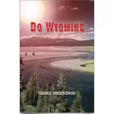 Do Wyoming - Tadeusz Korzeniewski