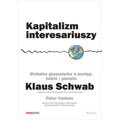 Kapitalizm interesariuszy. Globalna gospodarka a post�p, ludzie i planeta - Peter Vanham, Klaus Schwab