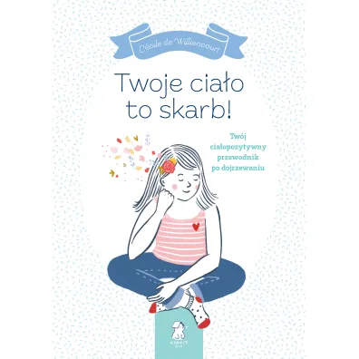 Twoje cia�o to skarb! Tw�j cia�opozytywny przewodnik po dojrzewaniu
