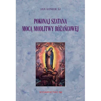 Pokonaj szatana moc� modlitwy r�a�cowej - Jan Konior