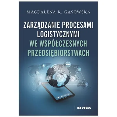 Zarz�dzanie procesami logistycznymi we wsp�czesnych przedsi�biorstwach - Magdalena K G�sowska