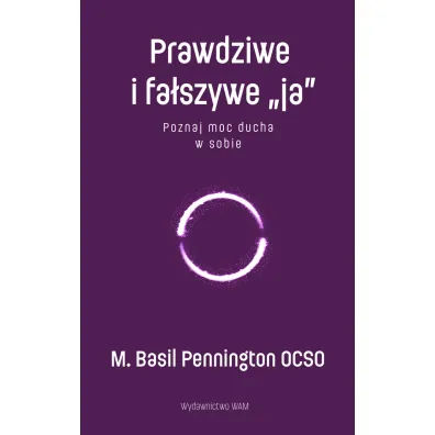 Prawdziwe i fa�szywe &bdquo;ja&rdquo; - Basil M Pennington
