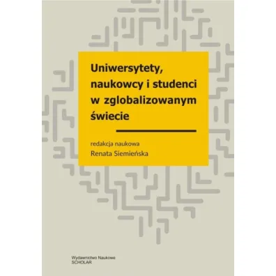 Uniwersytety, naukowcy i studenci w zglobalizowanym �wiecie - Renata Siemie�ska