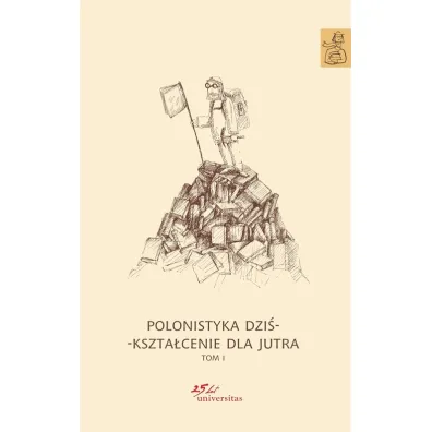 Polonistyka dzi�. Kszta�cenie dla jutra. Tomy 1-3