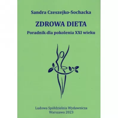 Zdrowa dieta Poradnik dla pokolenia XXI wieku - Sandra Czeszejko-Sochacka