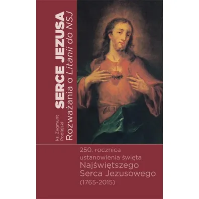 Serce Jezusa. Rozwa�ania o Litanii do NSJ - Zygmunt Podlejski