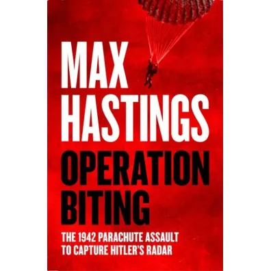 Operation Biting. The 1942 Parachute Assault to Capture Hitler`s Radar wer. angielska - Max Hastings