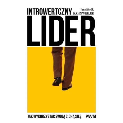 Introwertyczny lider. Jak wykorzysta� swoja cich� si�� - Jennifer B Kahnweiler