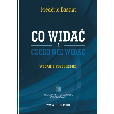 Co wida� i czego nie wida� - Bastiat Frederic