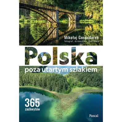 Polska poza utartym szlakiem. 365 zachwyt�w