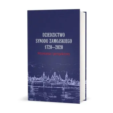 Dziedzictwo Synodu Zamojskiego 1720-2020. Wyzwania i perspektywy - Przemys�aw Nowakowski