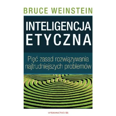 Inteligencja etyczna - Bruce Weinstein