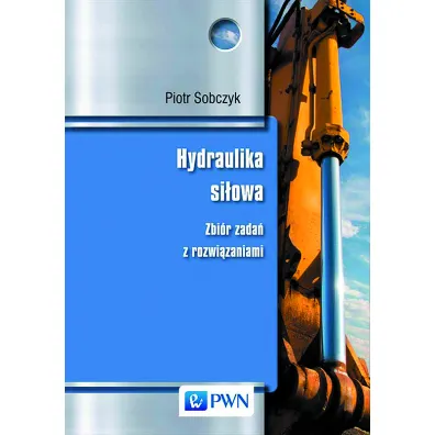 Hydraulika si�owa. Zbi�r zada� z rozwi�zaniami - Piotr Sobczyk