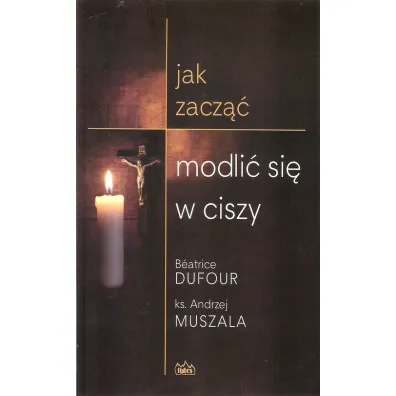 Jak zacz�� modli� si� w ciszy - Andrzej Muszala