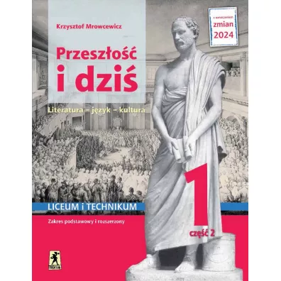 Przesz�o�� i dzi� 1. Literatura, j�zyk, kultura. Podr�cznik. Liceum i technikum. Klasa 1. Cz�� 2. Zakres podstawowy i rozszerzony - Krzysztof Mrowcewicz