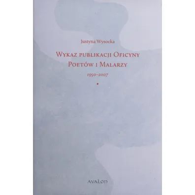 Wykaz publikacji Oficyny Poet�w i Malarzy 1950-2007 - Justyna  Wysocka