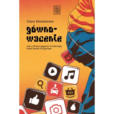 G�wnowacenie. Jak cyfrowi giganci zmieniaj� nasz �wiat na gorsze