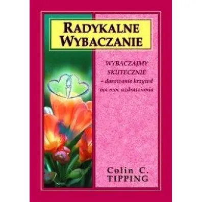Radykalne wybaczanie - Colin Tipping