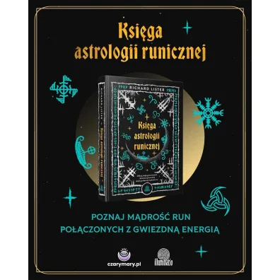 Ksi�ga astrologii runicznej. Odkryj swoje przeznaczenie i kosmiczn� harmoni� dzi�ki pradawnej m�dro�ci run