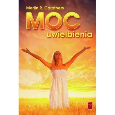 Moc uwielbienia - Merlin R Carothers