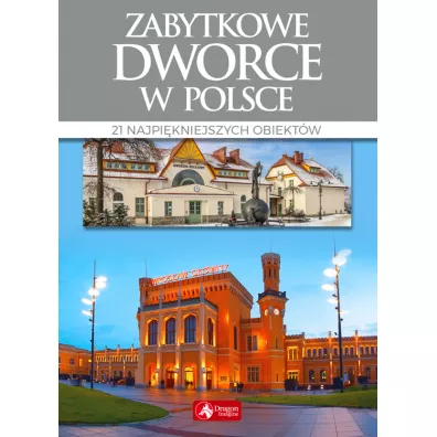 Zabytkowe dworce w Polsce - Tomasz Liszaj