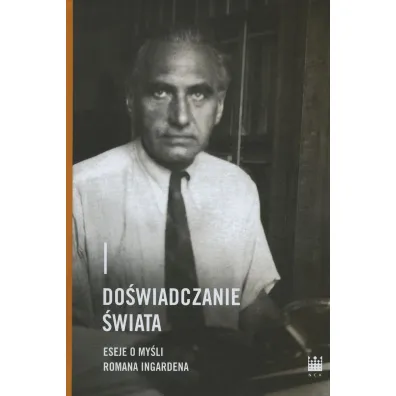 Do�wiadczanie �wiata. Eseje o my�li Romana Ingardena
