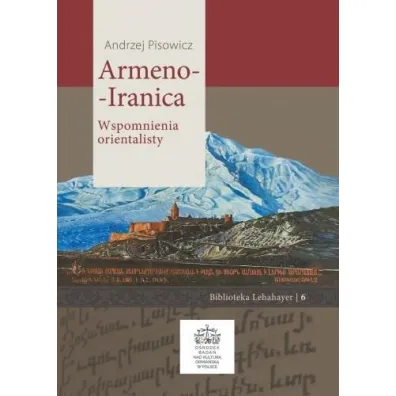 Armeno-Iranica. Wspomnienia orientalisty - Andrzej Pisowicz