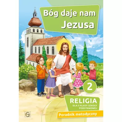 B�g daje nam Jezusa 2. Religia dla drugiej klasy szko�y podstawowej. Poradnik metodyczny