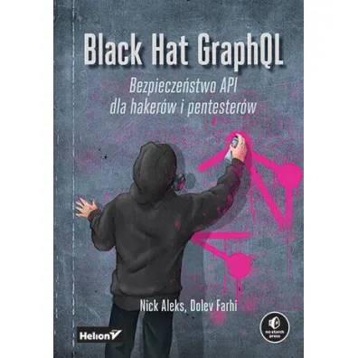 Black Hat GraphQL. Bezpiecze�stwo API dla haker�w i pentester�w - Dolev Farhi, Nick Aleks