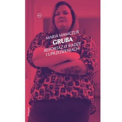 Gruba. Reporta� o wadze i uprzedzeniach - Maria  Mamczur