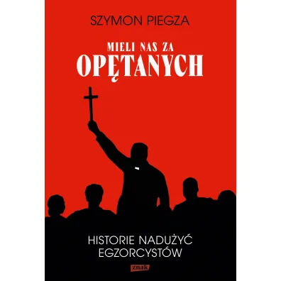 "Mieli nas za op�tanych". Historie nadu�y� egzorcyst�w