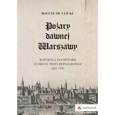 Po�ary dawnej Warszawy - Bogus�aw  Ulicki