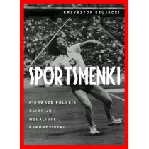 Sportsmenki. Pierwsze Polskie Olimpijki, Medalistki, Rekordzistki