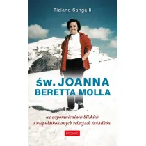 �w. Joanna Beretta Molla we wspomnieniach bliskich i niepublikowanych relacjach �wiadk�w